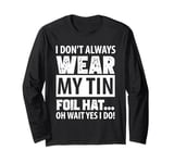 Conspiracy Theory Tin Foil Hat Long Sleeve T-Shirt