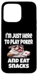 Coque pour iPhone 15 Pro Max Funny I'm Just Here To Play Poker And Eat Snacks Jeu de cartes