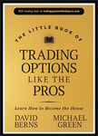 The Little Book of Trading Options Like the Pros: Learn How to Become the House (Little Books. Big Profits)