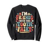 Dentist I'M Friends With The Tooth Fairy Sweatshirt