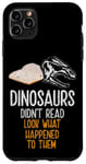 Coque pour iPhone 11 Pro Max Les dinosaures n'ont pas lu, regardez ce qui leur est arrivé, Bookworm