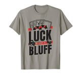 Luck Is Just A Bluff Texas Holdem Poker Hands Player Poker T-Shirt