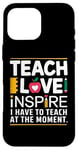 Coque pour iPhone 16 Pro Max Teacher Life Teach Love Inspire A Lots To Teach At the Moment