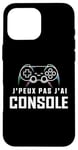 Coque pour iPhone 16 Pro Max Je Peux Pas J’ai Console Humour Gamer Jeux Vidéo Gaming