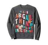 It's An Abigail Thing You Wouldn't Understand, Groovy Sweatshirt