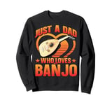 Just a Dad Who Loves Banjo Present for Music Lovers Sweatshirt