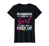 Running Like A Girl Try To Keep Up Runner Humor Slogan Quote T-Shirt