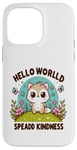 Coque pour iPhone 14 Pro Max Hello World Diffuse la gentillesse Un message simple qui a un impact important.