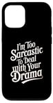 iPhone 12/12 Pro I’m Too Sarcastic To Deal With Your Drama Funny Saying Case