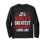 This Is What The World's Greatest Neighbor Looks Like Long Sleeve T-Shirt