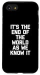 iPhone SE (2020) / 7 / 8 It's The End Of The World As We Know It T-Shirt funny saying Case