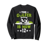 This Golfer Is Now 12 Year Old Birthday 12th Golf Party Sweatshirt