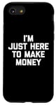 iPhone SE (2020) / 7 / 8 I'm Just Here To Make Money T-Shirt funny office job work Case