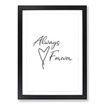 Big Box Art Always and Forever Typography Framed Wall Art Picture Print Ready to Hang, Black A2 (62 x 45 cm)