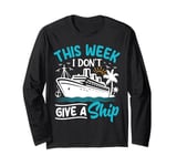 This Week I Don't Give A Ship Long Sleeve T-Shirt