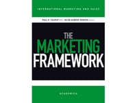 The Marketing Framework | Poul K. Faarup Jacob Aabroe Hansen | Språk: Dansk