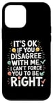 Coque pour iPhone 12 mini It's Ok if you Disagree with me, I can't Force you to be Right