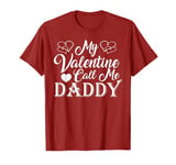 My Valentine Calls Me Daddy Valentines Day Hearts Dad T-Shirt