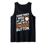 Sometimes I Wish My Job Came With a Snooze Button Tank Top