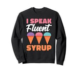 I Speak Fluent Syrup Shaved Ice Fruit Puerto Rico Sweatshirt