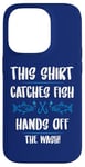 iPhone 14 Pro Fishing Humor This Catches Fish Hands off The Wash Fisherman Case