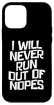 Coque pour iPhone 12 mini I Will Never Run Out Of Nopes Attitude d'humour sarcastique