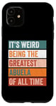 iPhone 11 It’s Weird Being The Greatest Abuela Funny Grandmother Case