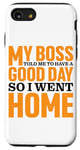 Coque pour iPhone SE (2020) / 7 / 8 My Boss Told Me To Have A Good Day So I Went Home ||-.