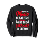 We Are The Music Makers And We Are The Dreamers Of Dreams Sweatshirt