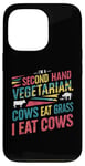 iPhone 13 Pro I am a second hand vegetarian Cows Eat Grass I Eat Cows Joke Case