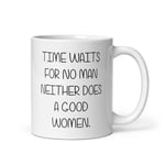 Gift Original Time Waits for No Man Neither Does A Good Woman Mug - 11oz White Glossy Ceramic - Dishwasher and Microwave Safe