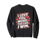 Funny I Love You More - Girlfriend Wife Sweatshirt