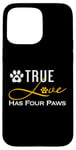 iPhone 15 Pro Max True Love Has Four Paws Funny Dogs Cats Valentine Case