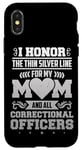 iPhone X/XS Correctional Officer I Honor The Thin Silver Line Mom Case