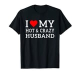 I Love My Hot and Crazy Husband with Heart T-Shirt