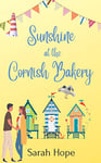 Sunshine at The Cornish Bakery: A heartwarming & uplifting new series... (Escape To... The Cornish Bakery Book 1)