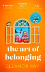 Art of Belonging: The heartwarming new novel from the author of EVERYTHING IS BEAUTIFUL