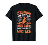 Assuming I'm Just An Old Lady Was Your First Mistake Witch T-Shirt