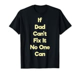 If Dad Can't Fix It No One Can Funny Father's Day Joke Dad T-Shirt