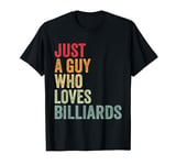 Billiards Love Billiards Fan Just a Guy Who Loves Billiards T-Shirt