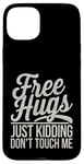 Coque pour iPhone 15 Plus Free Hugs Just Kidding Don't Touch Me T-shirt graphique sarcastique