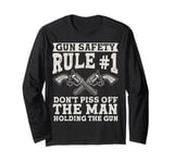 Gun Safety Rule - Don't Piss Off The Man Holding The Gun Long Sleeve T-Shirt