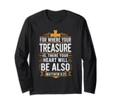 For Where Your Treasure is There Will Be Your Heart Also Long Sleeve T-Shirt