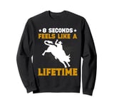 8 Seconds feels like a Lifetime Bull Riding Sweatshirt