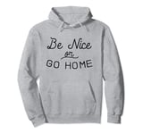 Be Nice or Go Home Kindness Inclusion Indivisible Love Pullover Hoodie