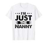 Nanny Profession I'm Just The Nanny T-Shirt