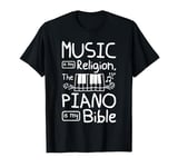 Music is my religion the piano is my bible T-Shirt