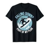 Falling Down? Part Of My Plan Snowboarding Winter Sport T-Shirt