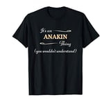 It's an ANAKIN Thing You Wouldn't Understand | Name Gift - T-Shirt