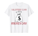 Valentine's Day Money day & happy Valentine's day gifts tee T-Shirt